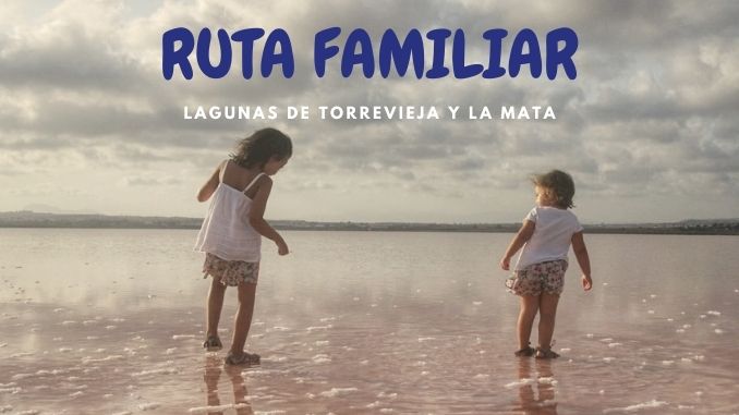 RUTA FAMILIAR A LAS LAGUNAS DE TORREVIEJA Y LA MATA